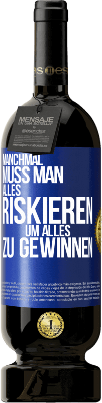 49,95 € Kostenloser Versand | Rotwein Premium Ausgabe MBS® Reserve Manchmal muss man alles riskieren, um alles zu gewinnen Blaue Markierung. Anpassbares Etikett Reserve 12 Monate Ernte 2015 Tempranillo