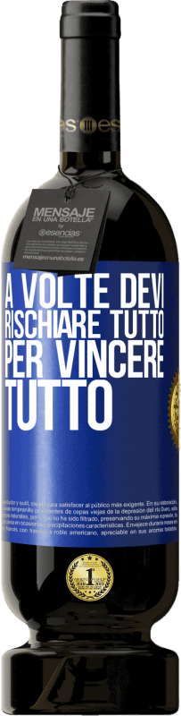 49,95 € Spedizione Gratuita | Vino rosso Edizione Premium MBS® Riserva A volte devi rischiare tutto per vincere tutto Etichetta Blu. Etichetta personalizzabile Riserva 12 Mesi Raccogliere 2015 Tempranillo