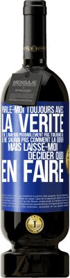 49,95 € Envoi gratuit | Vin rouge Édition Premium MBS® Réserve Parle-moi toujours avec la vérité. Je ne l'aimerai probablement pas toujours ou je ne saurai pas comment la gérer mais laisse-mo Étiquette Bleue. Étiquette personnalisable Réserve 12 Mois Récolte 2015 Tempranillo