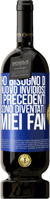 49,95 € Spedizione Gratuita | Vino rosso Edizione Premium MBS® Riserva Ho bisogno di nuovo invidioso. I precedenti sono diventati i miei fan Etichetta Blu. Etichetta personalizzabile Riserva 12 Mesi Raccogliere 2016 Tempranillo