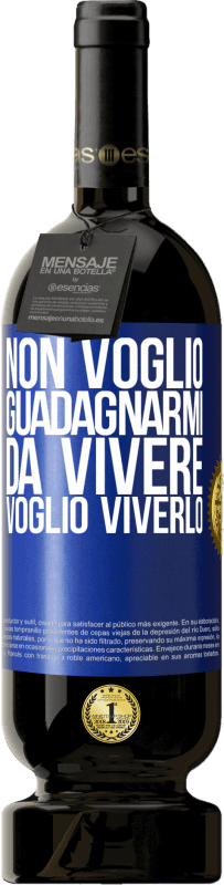 49,95 € Spedizione Gratuita | Vino rosso Edizione Premium MBS® Riserva Non voglio guadagnarmi da vivere, voglio viverlo Etichetta Blu. Etichetta personalizzabile Riserva 12 Mesi Raccogliere 2015 Tempranillo