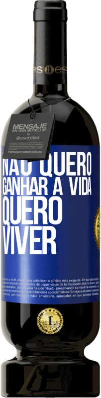 49,95 € Envio grátis | Vinho tinto Edição Premium MBS® Reserva Não quero ganhar a vida, quero viver Etiqueta Azul. Etiqueta personalizável Reserva 12 Meses Colheita 2015 Tempranillo