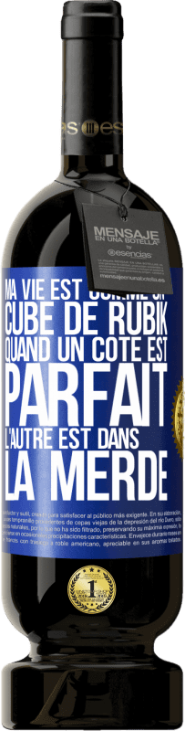 49,95 € Envoi gratuit | Vin rouge Édition Premium MBS® Réserve Ma vie est comme un cube de Rubik. Quand un côté est parfait, l'autre est dans la merde Étiquette Bleue. Étiquette personnalisable Réserve 12 Mois Récolte 2015 Tempranillo