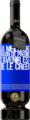 49,95 € Envoi gratuit | Vin rouge Édition Premium MBS® Réserve La meilleure façon de prédire l'avenir est de le créer Étiquette Bleue. Étiquette personnalisable Réserve 12 Mois Récolte 2015 Tempranillo