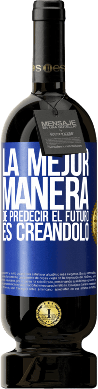 49,95 € Envío gratis | Vino Tinto Edición Premium MBS® Reserva La mejor manera de predecir el futuro es creándolo Etiqueta Azul. Etiqueta personalizable Reserva 12 Meses Cosecha 2015 Tempranillo