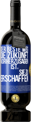 49,95 € Kostenloser Versand | Rotwein Premium Ausgabe MBS® Reserve Der beste Weg, die Zukunft vorherzusagen, ist, sie zu erschaffen Blaue Markierung. Anpassbares Etikett Reserve 12 Monate Ernte 2014 Tempranillo