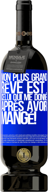 49,95 € Envoi gratuit | Vin rouge Édition Premium MBS® Réserve Mon plus grand rêve est ... celui qui me donne après avoir mangé! Étiquette Bleue. Étiquette personnalisable Réserve 12 Mois Récolte 2015 Tempranillo