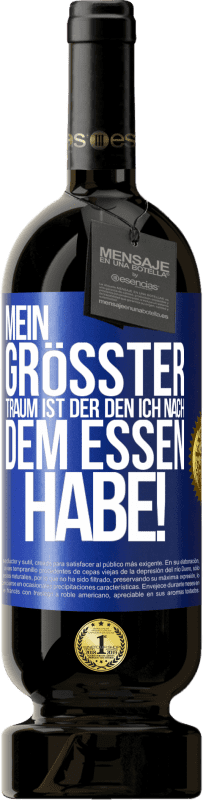 49,95 € Kostenloser Versand | Rotwein Premium Ausgabe MBS® Reserve Mein größter Traum ist ... der, den ich nach dem Essen habe! Blaue Markierung. Anpassbares Etikett Reserve 12 Monate Ernte 2015 Tempranillo