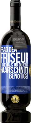 49,95 € Kostenloser Versand | Rotwein Premium Ausgabe MBS® Reserve Frag den Friseur niemals, ob du einen Haarschnitt benötigst Blaue Markierung. Anpassbares Etikett Reserve 12 Monate Ernte 2015 Tempranillo