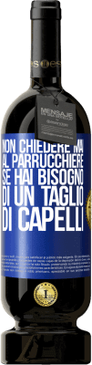 49,95 € Spedizione Gratuita | Vino rosso Edizione Premium MBS® Riserva Non chiedere mai al parrucchiere se hai bisogno di un taglio di capelli Etichetta Blu. Etichetta personalizzabile Riserva 12 Mesi Raccogliere 2015 Tempranillo