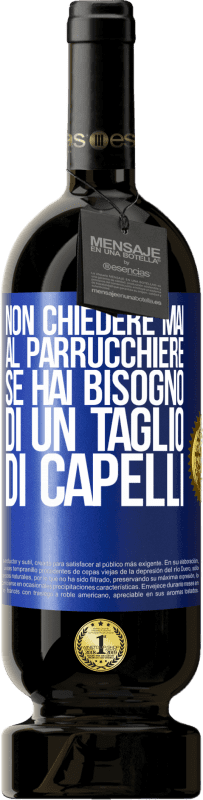 49,95 € Spedizione Gratuita | Vino rosso Edizione Premium MBS® Riserva Non chiedere mai al parrucchiere se hai bisogno di un taglio di capelli Etichetta Blu. Etichetta personalizzabile Riserva 12 Mesi Raccogliere 2016 Tempranillo