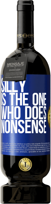 49,95 € Free Shipping | Red Wine Premium Edition MBS® Reserve Silly is the one who does nonsense Blue Label. Customizable label Reserve 12 Months Harvest 2014 Tempranillo