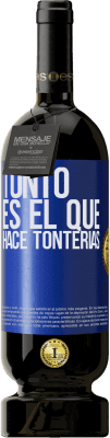 49,95 € Envío gratis | Vino Tinto Edición Premium MBS® Reserva Tonto es el que hace tonterías Etiqueta Azul. Etiqueta personalizable Reserva 12 Meses Cosecha 2015 Tempranillo