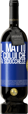 49,95 € Spedizione Gratuita | Vino rosso Edizione Premium MBS® Riserva Il matto è colui che fa sciocchezze Etichetta Blu. Etichetta personalizzabile Riserva 12 Mesi Raccogliere 2015 Tempranillo