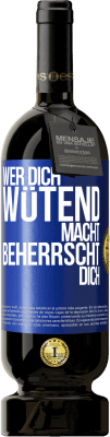 49,95 € Kostenloser Versand | Rotwein Premium Ausgabe MBS® Reserve Wer dich wütend macht, beherrscht dich Blaue Markierung. Anpassbares Etikett Reserve 12 Monate Ernte 2015 Tempranillo