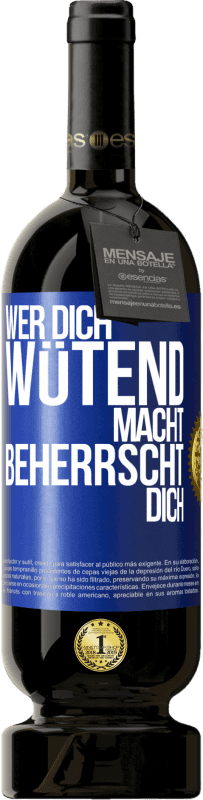 49,95 € Kostenloser Versand | Rotwein Premium Ausgabe MBS® Reserve Wer dich wütend macht, beherrscht dich Blaue Markierung. Anpassbares Etikett Reserve 12 Monate Ernte 2015 Tempranillo