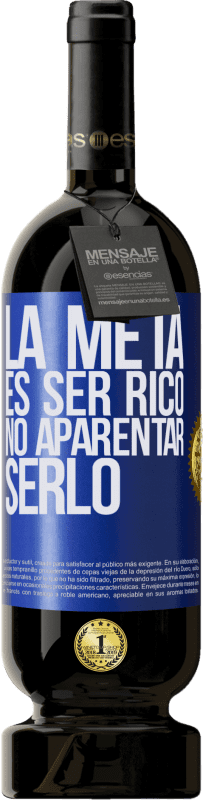 49,95 € Envío gratis | Vino Tinto Edición Premium MBS® Reserva La meta es ser rico, no aparentar serlo Etiqueta Azul. Etiqueta personalizable Reserva 12 Meses Cosecha 2015 Tempranillo