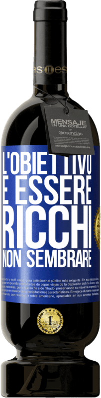 49,95 € Spedizione Gratuita | Vino rosso Edizione Premium MBS® Riserva L'obiettivo è essere ricchi, non sembrare Etichetta Blu. Etichetta personalizzabile Riserva 12 Mesi Raccogliere 2016 Tempranillo