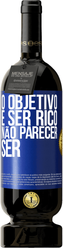 49,95 € Envio grátis | Vinho tinto Edição Premium MBS® Reserva O objetivo é ser rico, não parecer ser Etiqueta Azul. Etiqueta personalizável Reserva 12 Meses Colheita 2015 Tempranillo