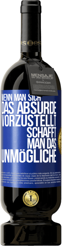 49,95 € Kostenloser Versand | Rotwein Premium Ausgabe MBS® Reserve Wenn man sich das Absurde vorzustellt, schafft man das Unmögliche Blaue Markierung. Anpassbares Etikett Reserve 12 Monate Ernte 2016 Tempranillo