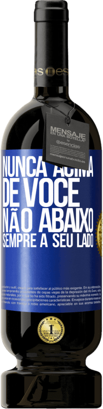 49,95 € Envio grátis | Vinho tinto Edição Premium MBS® Reserva Nunca acima de você, não abaixo. Sempre a seu lado Etiqueta Azul. Etiqueta personalizável Reserva 12 Meses Colheita 2016 Tempranillo