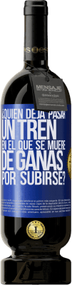 49,95 € Envío gratis | Vino Tinto Edición Premium MBS® Reserva ¿Quién deja pasar un tren en el que se muere de ganas por subirse? Etiqueta Azul. Etiqueta personalizable Reserva 12 Meses Cosecha 2014 Tempranillo