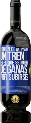 49,95 € Envío gratis | Vino Tinto Edición Premium MBS® Reserva ¿Quién deja pasar un tren en el que se muere de ganas por subirse? Etiqueta Azul. Etiqueta personalizable Reserva 12 Meses Cosecha 2016 Tempranillo