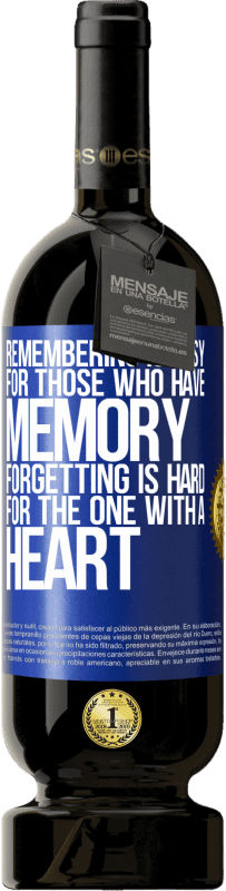 49,95 € Free Shipping | Red Wine Premium Edition MBS® Reserve Remembering is easy for those who have memory. Forgetting is hard for the one with a heart Blue Label. Customizable label Reserve 12 Months Harvest 2014 Tempranillo