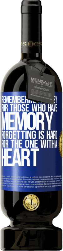 49,95 € Free Shipping | Red Wine Premium Edition MBS® Reserve Remembering is easy for those who have memory. Forgetting is hard for the one with a heart Blue Label. Customizable label Reserve 12 Months Harvest 2015 Tempranillo