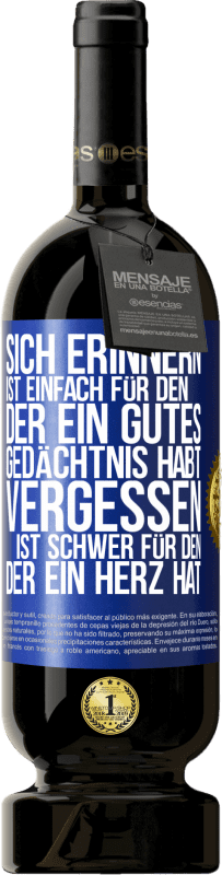 49,95 € Kostenloser Versand | Rotwein Premium Ausgabe MBS® Reserve Sich erinnern ist einfach für den, der ein gutes Gedächtnis habt. Vergessen ist schwer für den, der ein Herz hat Blaue Markierung. Anpassbares Etikett Reserve 12 Monate Ernte 2015 Tempranillo