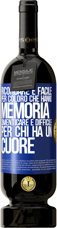 49,95 € Spedizione Gratuita | Vino rosso Edizione Premium MBS® Riserva Ricordare è facile per coloro che hanno memoria. Dimenticare è difficile per chi ha un cuore Etichetta Blu. Etichetta personalizzabile Riserva 12 Mesi Raccogliere 2015 Tempranillo