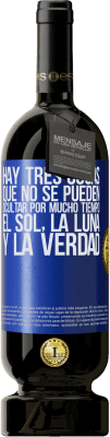 49,95 € Envío gratis | Vino Tinto Edición Premium MBS® Reserva Hay tres cosas que no se pueden ocultar por mucho tiempo. El sol, la luna y la verdad Etiqueta Azul. Etiqueta personalizable Reserva 12 Meses Cosecha 2014 Tempranillo