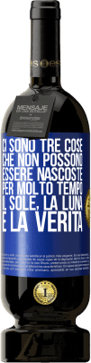 49,95 € Spedizione Gratuita | Vino rosso Edizione Premium MBS® Riserva Ci sono tre cose che non possono essere nascoste per molto tempo. Il sole, la luna e la verità Etichetta Blu. Etichetta personalizzabile Riserva 12 Mesi Raccogliere 2015 Tempranillo