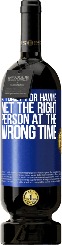49,95 € Free Shipping | Red Wine Premium Edition MBS® Reserve A toast for having met the right person at the wrong time Blue Label. Customizable label Reserve 12 Months Harvest 2016 Tempranillo