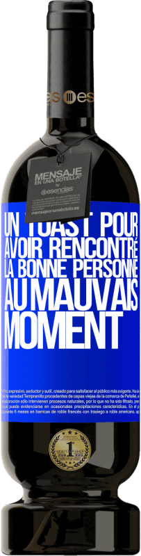 49,95 € Envoi gratuit | Vin rouge Édition Premium MBS® Réserve Un toast pour avoir rencontré la bonne personne au mauvais moment Étiquette Bleue. Étiquette personnalisable Réserve 12 Mois Récolte 2015 Tempranillo