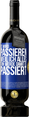 49,95 € Kostenloser Versand | Rotwein Premium Ausgabe MBS® Reserve Es wird passieren, weil ich alles tun werde, damit es passiert Blaue Markierung. Anpassbares Etikett Reserve 12 Monate Ernte 2014 Tempranillo