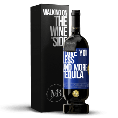 «I love you less and more tequila» Premium Edition MBS® Reserve