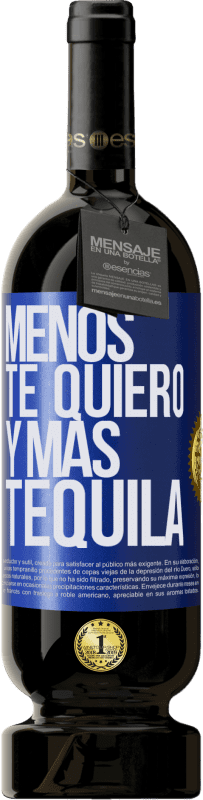 49,95 € Envío gratis | Vino Tinto Edición Premium MBS® Reserva Menos te quiero y más tequila Etiqueta Azul. Etiqueta personalizable Reserva 12 Meses Cosecha 2014 Tempranillo