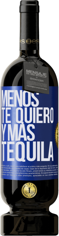 49,95 € Envío gratis | Vino Tinto Edición Premium MBS® Reserva Menos te quiero y más tequila Etiqueta Azul. Etiqueta personalizable Reserva 12 Meses Cosecha 2015 Tempranillo