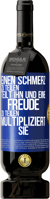 49,95 € Kostenloser Versand | Rotwein Premium Ausgabe MBS® Reserve Einen Schmerz zu teilen, teilt ihn und eine Freude zu teilen, multipliziert sie Blaue Markierung. Anpassbares Etikett Reserve 12 Monate Ernte 2014 Tempranillo