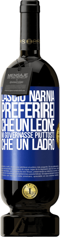 49,95 € Spedizione Gratuita | Vino rosso Edizione Premium MBS® Riserva Lascio Narnia. Preferirei che un leone mi governasse piuttosto che un ladro Etichetta Blu. Etichetta personalizzabile Riserva 12 Mesi Raccogliere 2015 Tempranillo