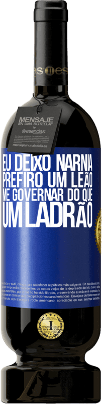 49,95 € Envio grátis | Vinho tinto Edição Premium MBS® Reserva Eu deixo Nárnia. Prefiro um leão me governar do que um ladrão Etiqueta Azul. Etiqueta personalizável Reserva 12 Meses Colheita 2015 Tempranillo