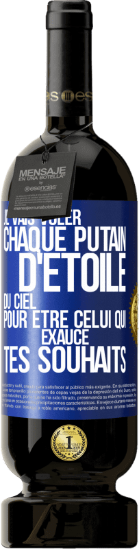 49,95 € Envoi gratuit | Vin rouge Édition Premium MBS® Réserve Je vais voler chaque putain d'étoile du ciel pour être celui qui exauce tes souhaits Étiquette Bleue. Étiquette personnalisable Réserve 12 Mois Récolte 2015 Tempranillo