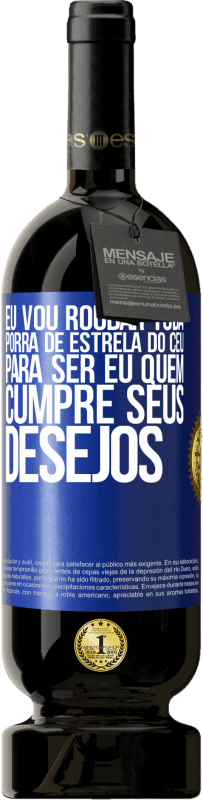 49,95 € Envio grátis | Vinho tinto Edição Premium MBS® Reserva Eu vou roubar toda porra de estrela do céu para ser eu quem cumpre seus desejos Etiqueta Azul. Etiqueta personalizável Reserva 12 Meses Colheita 2015 Tempranillo