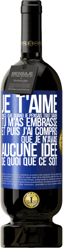 49,95 € Envoi gratuit | Vin rouge Édition Premium MBS® Réserve JE T'AIME Parce que quand je pensais tout savoir tu m'as embrassé. Et puis j'ai compris que je n'avais aucune idée de quoi que c Étiquette Bleue. Étiquette personnalisable Réserve 12 Mois Récolte 2015 Tempranillo