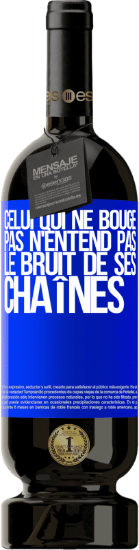 49,95 € Envoi gratuit | Vin rouge Édition Premium MBS® Réserve Celui qui ne bouge pas n'entend pas le bruit de ses chaînes Étiquette Bleue. Étiquette personnalisable Réserve 12 Mois Récolte 2015 Tempranillo