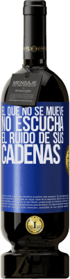 49,95 € Envío gratis | Vino Tinto Edición Premium MBS® Reserva El que no se mueve no escucha el ruido de sus cadenas Etiqueta Azul. Etiqueta personalizable Reserva 12 Meses Cosecha 2014 Tempranillo