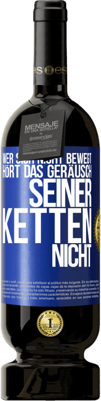 49,95 € Kostenloser Versand | Rotwein Premium Ausgabe MBS® Reserve Wer sich nicht bewegt, hört das Geräusch seiner Ketten nicht Blaue Markierung. Anpassbares Etikett Reserve 12 Monate Ernte 2015 Tempranillo