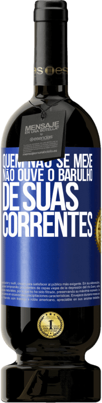 49,95 € Envio grátis | Vinho tinto Edição Premium MBS® Reserva Quem não se mexe não ouve o barulho de suas correntes Etiqueta Azul. Etiqueta personalizável Reserva 12 Meses Colheita 2015 Tempranillo