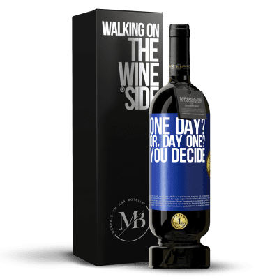 «One day? Or, day one? You decide» Edizione Premium MBS® Riserva